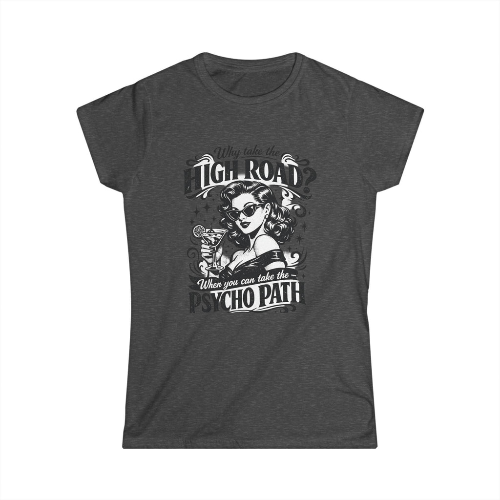 Women's Tee — “Why Take the High Road? Take the Psycho Path” Vintage Pinup Graphic Tee