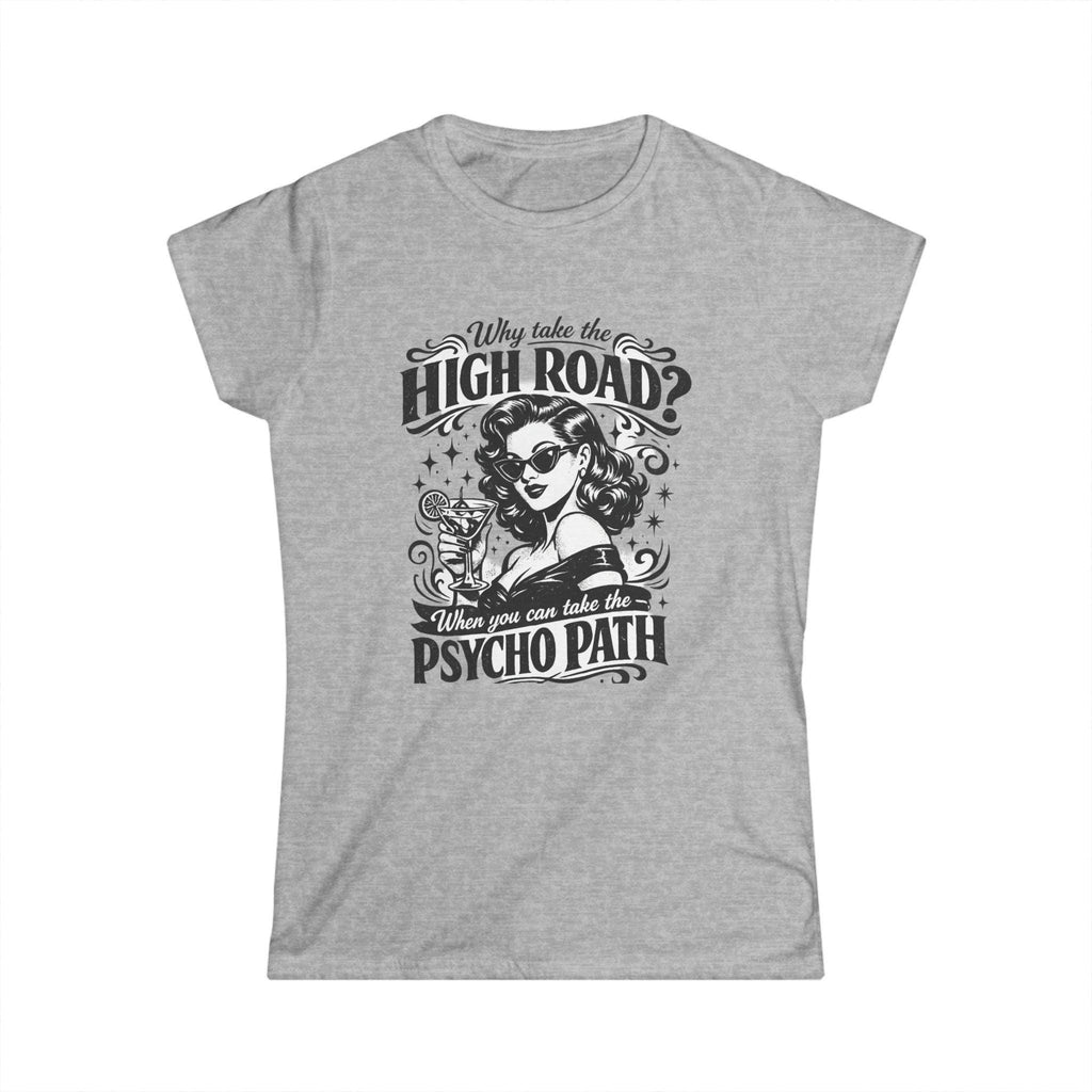 Women's Tee — “Why Take the High Road? Take the Psycho Path” Vintage Pinup Graphic Tee